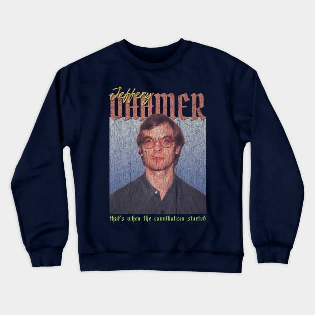 Jeffery Dahmer Vintage 1990 // That’s when the cannibalism startrd Original Fan Design Artwork Crewneck Sweatshirt by A Design for Life